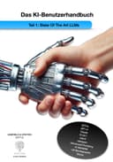 Das KI-Benutzerhandbuch Teil 1: State Of The Art LLMs